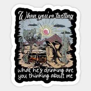 When You're Tasting What He's Drinking Are You Thinking About Me Desert Cowgirl Boot Sticker